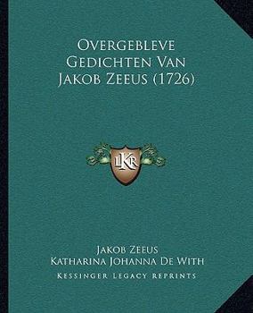 Paperback Overgebleve Gedichten Van Jakob Zeeus (1726) [Dutch] Book