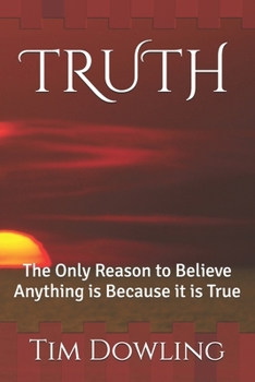 Paperback Truth: The Only Reason to Believe Anything is Because it is True Book