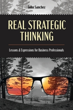 Paperback Real Strategic Thinking: Lessons and Expressions for Business Professionals Book