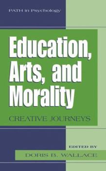 Education, Arts, and Morality: Creative Journeys (Path in Psychology) - Book  of the PATH in Psychology