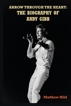 Paperback Arrow Through the Heart: The Biography of Andy Gibb Book