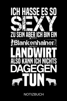 Ich hasse es so sexy zu sein aber ich bin ein Blankenhainer Landwirt also kann ich nichts dagegen tun: A5 Notizbuch | Liniert 120 Seiten | ... | Muttertag | Namenstag (German Edition)