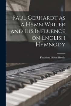 Paperback Paul Gerhardt as a Hymn Writer and His Influence on English Hymnody Book