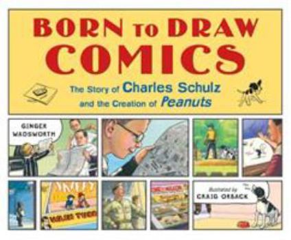 Hardcover Born to Draw Comics: The Story of Charles Schulz and the Creation of Peanuts Book