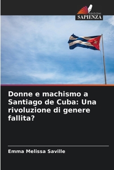 Paperback Donne e machismo a Santiago de Cuba: Una rivoluzione di genere fallita? [Italian] Book