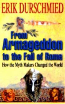 Hardcover From Armageddon to the Fall of Rome: How the Myth Makers Changed the World Book