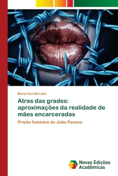 Paperback Atras das grades: aproximações da realidade de mães encarceradas [Portuguese] Book