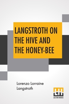 Paperback Langstroth On The Hive And The Honey-Bee: A Bee Keeper's Manual Book