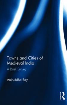 Hardcover Towns and Cities of Medieval India: A Brief Survey Book