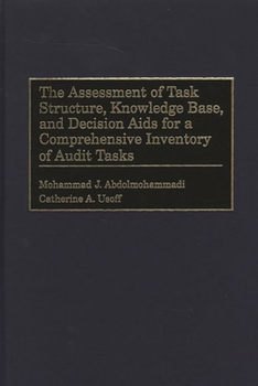 Hardcover The Assessment of Task Structure, Knowledge Base, and Decision Aids for a Comprehensive Inventory of Audit Tasks Book