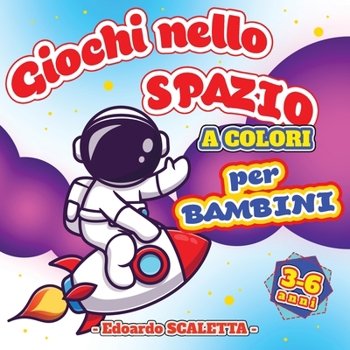 Paperback Giochi nello SPAZIO per Bambini - a colori -: Libro di attivit? e giochi per bambini dai 3 ai 6 anni - Libro a COLORI - Disegni da colorare, labirinti [Italian] Book