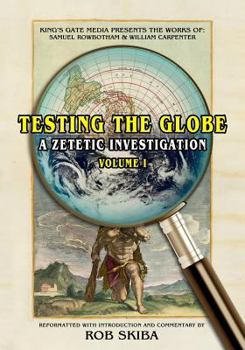 Paperback Testing the Globe: A Zetetic Investigation Book