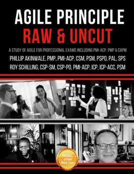 Paperback Agile Principle Raw and Uncut: An Introduction to Agile & Scrum for the PMP, PMI-ACP & Professional Agile Exams Book