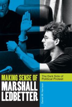 Hardcover Making Sense of Marshall Ledbetter: The Dark Side of Political Protest Book