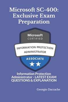 Paperback Microsoft SC-400: Exclusive Exam Preparation: Information Protection Administrator - LATEST EXAM QUESTIONS & EXPLANATION Book