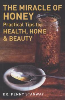 Paperback The Miracle of Honey: Practical Tips for Health, Home & Beauty Book