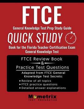 FTCE General Knowledge Test Prep Study Guide: Quick Study Book for the Florida Teacher Certification Exam General Knowledge Test