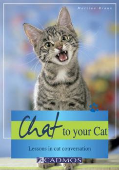 Paperback Chat to Your Cat: Lessons in Cat Conversation Book