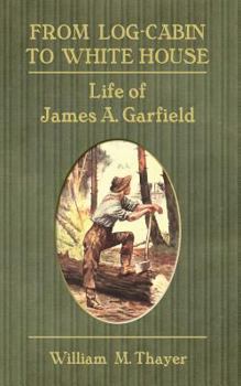 Paperback From Log-Cabin to White House: Life of James A. Garfield Book