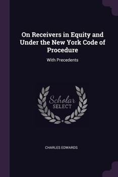 Paperback On Receivers in Equity and Under the New York Code of Procedure: With Precedents Book