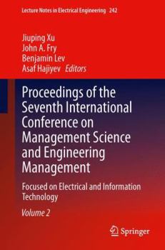 Proceedings of the Seventh International Conference on Management Science and Engineering Management: Focused on Electrical and Information Technology ... Notes in Electrical Engineering, 241)