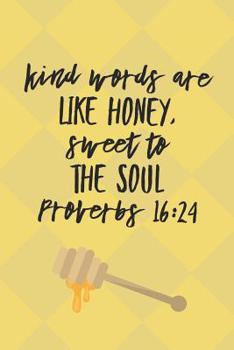 Kind Words Are Like Honey Sweet To The Soul Proverbs 16: 24: Motivational Bible Verse Journal (Personalized Gift for Christians)