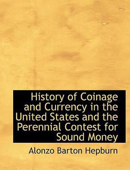 Paperback History of Coinage and Currency in the United States and the Perennial Contest for Sound Money [Large Print] Book