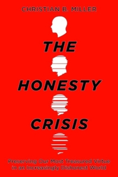 The Honesty Crisis: Preserving Our Most Treasured Virtue in an Increasingly Dishonest World