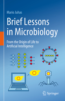 Hardcover Brief Lessons in Microbiology: From the Origin of Life to Artificial Intelligence Book