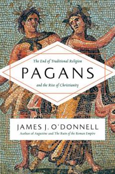 Hardcover Pagans: The End of Traditional Religion and the Rise of Christianity Book