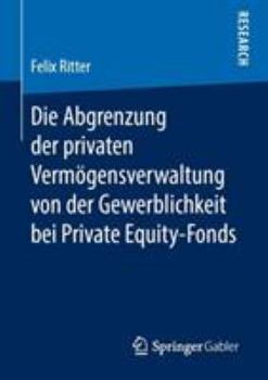Paperback Die Abgrenzung Der Privaten Vermögensverwaltung Von Der Gewerblichkeit Bei Private Equity-Fonds [German] Book