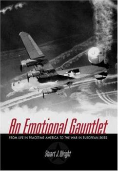 Hardcover An Emotional Gauntlet: From Life in Peacetime America to the War in European Skies Book