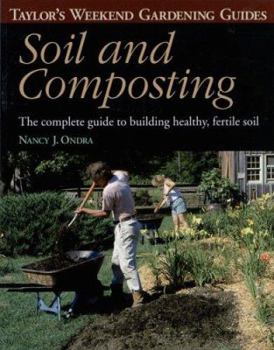 Paperback Taylor's Weekend Gardening Guide to Soil and Composting: The Complete Guide to Building Healthy, Fertile Soil Book