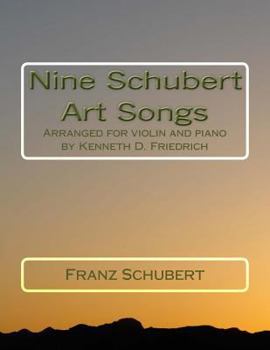 Nine Schubert Art Songs: Arranged for cello and piano by Kenneth D. Friedrich