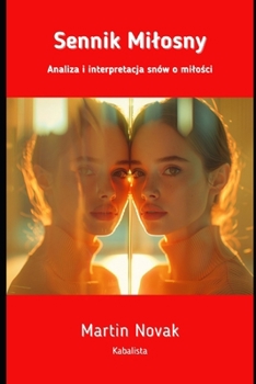 Sennik Milosny: Analiza i interpretacja snów o milosci (Polish Edition)
