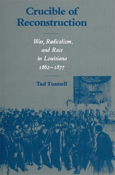 Paperback Crucible of Reconstruction: War, Radicalism, and Race in Louisiana, 1862--1877 Book