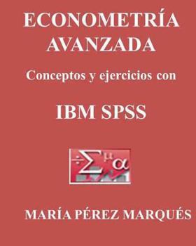 Paperback Econometria Avanzada, Conceptos Y Ejercicios Con IBM SPSS [Spanish] Book
