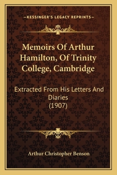Paperback Memoirs Of Arthur Hamilton, Of Trinity College, Cambridge: Extracted From His Letters And Diaries (1907) Book
