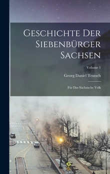 Hardcover Geschichte Der Siebenbürger Sachsen: Für Das Sächsische Volk; Volume 1 [German] Book