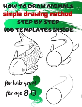 Paperback HOW TO DRAW ANIMALS simple drawing method STEP BY STEP 100 TEMPLATES INSIDE: SKETCHBOOK FOR KIDS 100 DRAWINGS Cool Stuff for kids great for age 8-13 Book