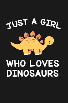 Just A Girl Who Loves Dinosaurs: Blank Lined Notebook to Write In for Notes, To Do Lists, Notepad, Journal, Funny Gifts for Dinosaur Lover