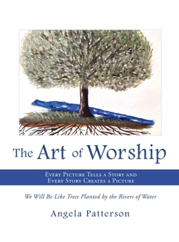 The Art of Worship: Every Picture Tells a Story and Every Story Creates a Picture