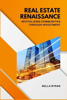 Real Estate Renaissance: Revitalizing Communities Through Investment