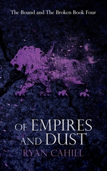 Of Empires and Dust (The Bound and the Broken) - Book #4 of the Bound and the Broken