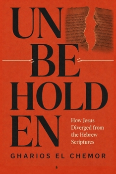 Unbeholden: How Jesus Diverged from the Hebrew Scriptures