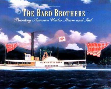 Hardcover The Bard Brothers: Painting America Under Steam and Sail Book