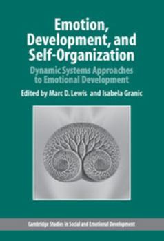 Emotion, Development, and Self-Organization: Dynamic Systems Approaches to Emotional Development - Book  of the Cambridge Studies in Social and Emotional Development