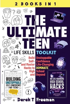 Paperback The Ultimate Teen (Life Skills Toolkit): Build Unstoppable Self-Confidence and Master Life-Changing Hacks to DOMINATE High School and Beyond Book