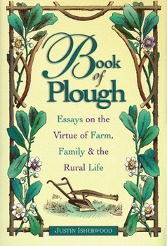 Hardcover Book of Plough: Essays on the Virtue of Farm, Family & the Rural Life Book