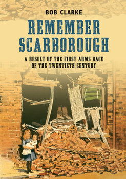 Paperback Remember Scarborough: A Result of the First Arms Race of the Twentieth Century Book